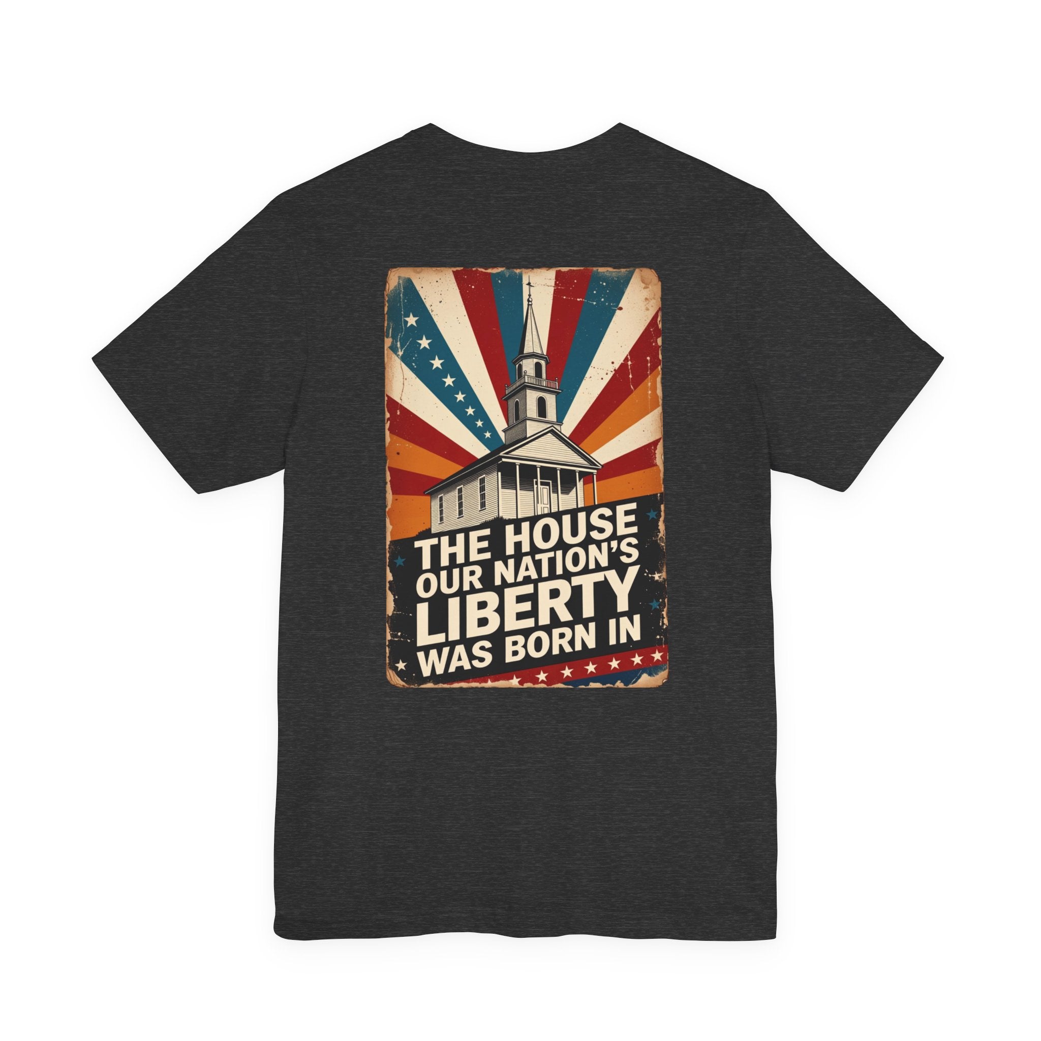 The House Our Nation's Liberty Was Born In Faith & Freedom Tee