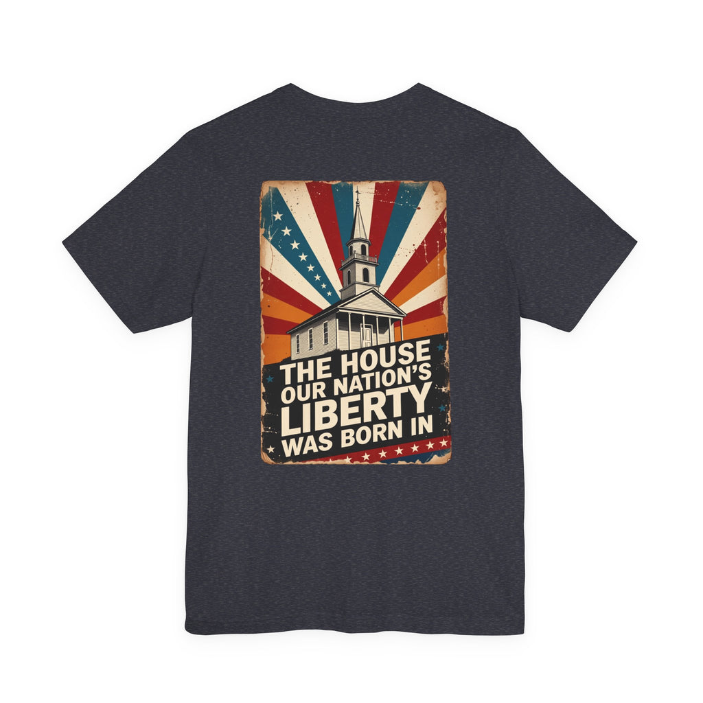 The House Our Nation's Liberty Was Born In Faith & Freedom Tee