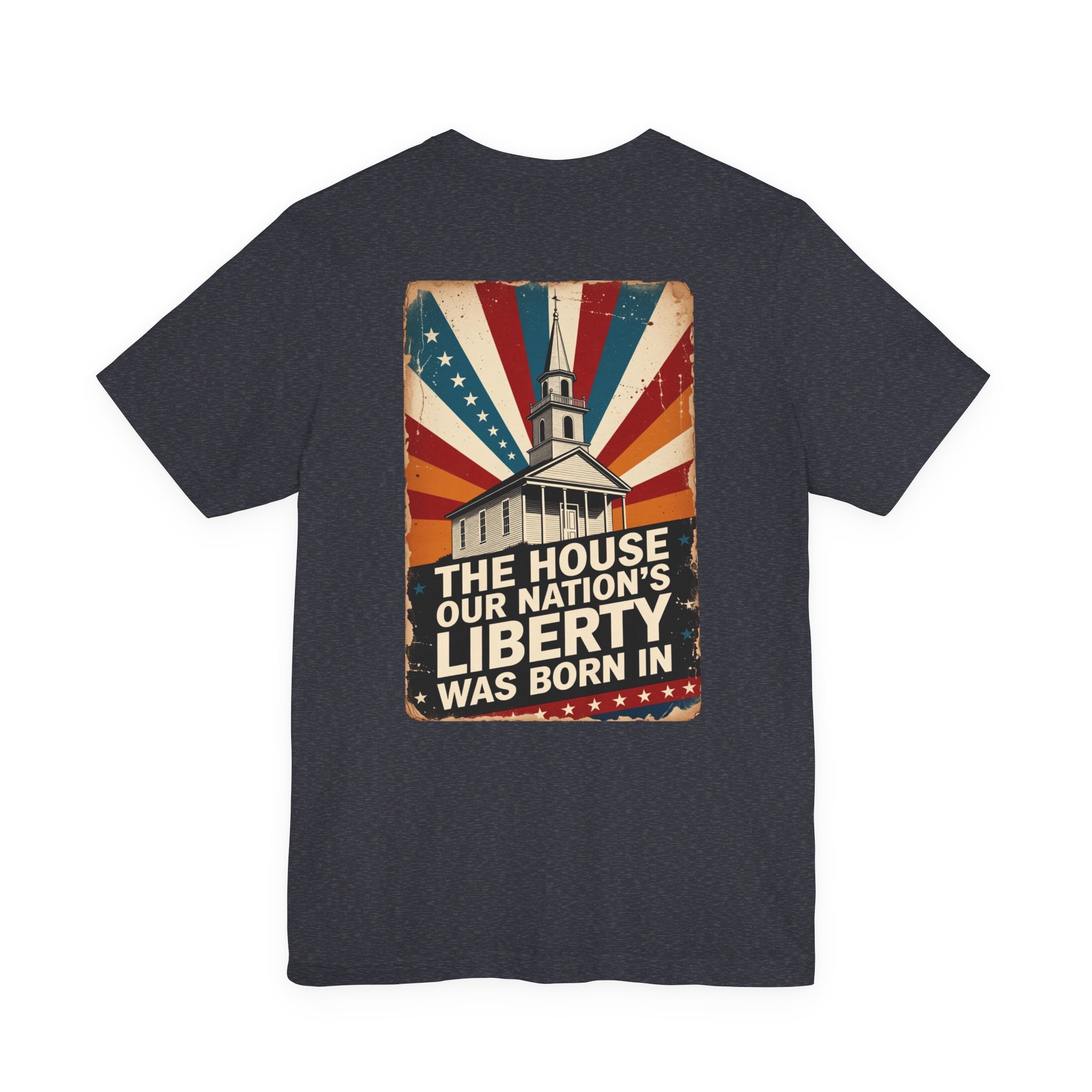 The House Our Nation's Liberty Was Born In Faith & Freedom Tee